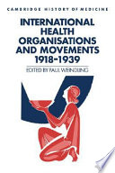 International health organisations and movements, 1918-1939 / edited by Paul Weindling.