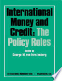 International money andcredit : the policy roles / edited by George M. von Furstenberg.