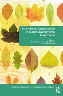 International organizations in global environmental governance / edited by Frank Biermann, Bernd Siebenhuner and Anna Schreyogg.