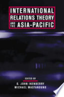 International relations theory and the Asia-Pacific / G. John Ikenberry and Michael Mastanduno, editors.