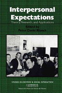 Interpersonal expectations : theory, research, and applications / edited by Peter David Blanck.