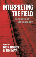 Interpreting the field : accounts of ethnography / edited by Dick Hobbs and Tim May.