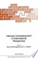 Interwar unemployment in international perspective / [proceedings of the NATO Advanced Research Workshop on Interwar Unemployment in International Perspective, Harvard University, Cambridge MA, May 7-8, 1987] ; edited by Barry Eichengreen and T.J. Hatton.