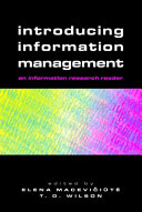 Introducing information management : an information research reader / edited by Elena Macevic̆iūté and T. D. Wilson.