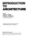 Introduction to architecture / edited by James C. Snyder, Anthony J. Catanese ; architectural drawings by Jeffrey E. Ollswang ; associate editor for Part 3 Tim McGinty.