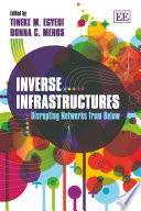 Inverse infrastructures disrupting networks from below / edited by Tineke M. Egyedi and Donna C. Mehos.