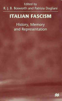 Italian fascism : history, memory and representation / edited by R.J.B. Bosworth and Patrizia Dogliani.