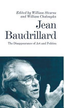 Jean Baudrillard : the disappearance of art and politics / edited by William Stearns and William Chaloupka.