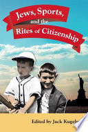 Jews, sports, and the rites of citizenship / edited by Jack Kugelmass.