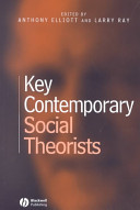 Key contemporary social theorists / edited by Anthony Elliott and Larry Ray.