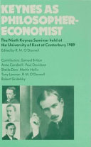 Keynes as philosopher-economist : the ninth Keynes seminar held at the University of Kent at Canterbury, 1989 / edited by R. M. O'Donnell.