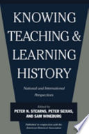 Knowing, teaching, and learning history : national and international perspectives / edited by Peter N. Stearns, Peter Seixas, and Sam Wineburg.
