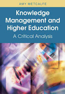 Knowledge management and higher education : a critical analysis / Amy Scott Metcalfe, editor.