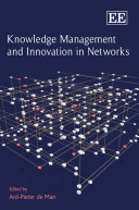 Knowledge management and innovation in networks / edited by Ard-Pieter de Man.