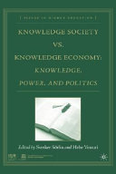Knowledge society vs. knowledge economy : knowledge, power, and politics / edited by Sverker Sorlin and Hebe Vessuri.