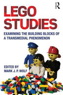 LEGO studies : examining the building blocks of a transmedial phenomenon / edited by Mark J.P. Wolf.