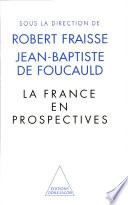 La France en prospectives / ouvrage dirigé par Robert Fraisse, Jean-Baptiste de Foucauld ; avec la participation de Marc Augé ... (et al.).