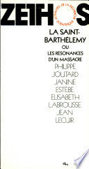 La Saint-Barthélemy : ou, Les résonances d'un massacre.