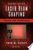Laser beam shaping : theory and techniques / edited by Fred M. Dickey.