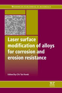 Laser surface modification of alloys for corrosion and erosion resistance / edited by Chi Tat Kwok.