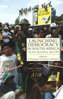 Launching democracy in South Africa : the first open election, April, 1994 / edited by R.W. Johnson and Lawrence Schlemmer.