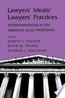 Lawyers' ideals/lawyers' practices : transformations in the American legal system / edited by Robert L. Nelson, David M. Trubek, Rayman L. Solomon.