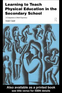 Learning to teach physical education in the secondary school a companion to school experience / [edited by] Susan Capel.