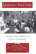 Learning together : children and adults in a school community / edited by Barbara Rogoff, Carolyn Goodman Turkanis and Leslee Bartlett.