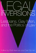 Legal inversions : lesbians, gay men, and the politics of law / edited by Didi Herman, Carl Stychin.