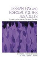 Lesbian, gay and bisexual youths and adults : knowledge for human services practice / by Ski Hunter ... [et al.].
