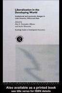Liberalization in the developing world : institutional and economic changes in Latin America, Africa, and Asia / edited by Alex E. Fernández Jilberto and André Mommen..