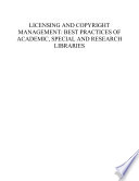 Licensing and copyright management : best practices of academic, special and research libraries.