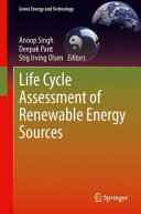 Life cycle assessment of renewable energy sources / Anoop Singh, Deepak Pant, Stig Irving Olsen, editors.