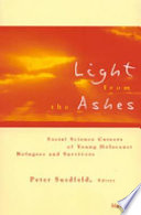 Light from the ashes : social science careers of young Holocaust refugees and survivors / Peter Suedfeld, editor.