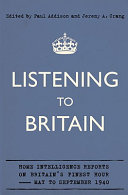 Listening to Britain : home intelligence reports on Britain's finest hour, May to September 1940 / edited and with introductions and a glossary by Paul Addison, Jeremy A. Crang.