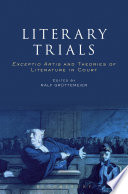Literary trials : exceptio artis and theories of literature in court / edited by Ralf Grüttemeier.