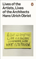 Lives of the artists, lives of the architects / Hans Ulrich Obrist.
