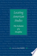 Locating American studies : the evolution of a discipline / edited by Lucy Maddox.