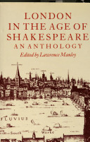 London in the age of Shakespeare : an anthology / edited by Lawrence Manley.