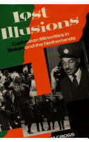 Lost illusions : Caribbean minorities in Britain and the Netherlands / edited by Malcolm Cross and Han Entzinger.