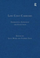 Low cost carriers : emergence, expansion and evolution / edited by Lucy Budd, Stephen Ison.