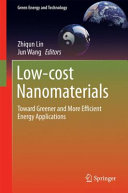 Low-cost nanomaterials : toward greener and more efficient energy applications / Zhiqun Lin, Jun Wang, editors.