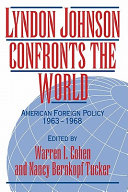 Lyndon Johnson confronts the world : American foreign policy, 1963-1968 / editorsWarren I. Cohen, Nancy Bernkopf Tucker.