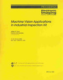 Machine vision applications in industrial inspection XII : 21-22 January, 2004, San Jose, California, USA / Jeffery R. Price, Fabrice Mériaudeau, chairs/editors ; sponsored by IS & T--the Society for Imaging Science and Technology, SPIE--the International Society for Optical Engineering.