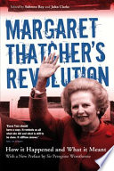 Magaret Thatcher's revolution : how it happened and what it meant / edited by Subroto Roy and John Clarke.