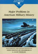 Major problems in American military history : documents and essays / edited by John Whiteclay Chambers II, G. Kurt Piehler.