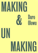 Making & unmaking / [curated by] Duro Olowu ; edited by Duro Olowu, Gina Buenfeld, Doro Globus.