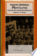 Making imperial mentalities : socialisation and British imperialism / edited by J. A. Mangan.