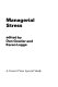 Managerial stress / edited by Dan Gowler and Karen Legge.