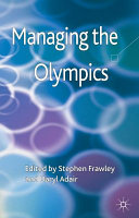 Managing the Olympics / edited by Stephen Frawley and Daryl Adair, University of Technology, Sydney, Australia.
